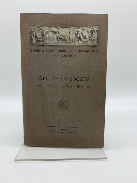 Società Promotrice delle Belle Arti in Torino. Atti della Società 1915-1916-1917-1918